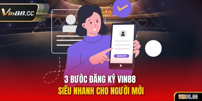 3 bước đăng ký VIN88 siêu nhanh cho người mới