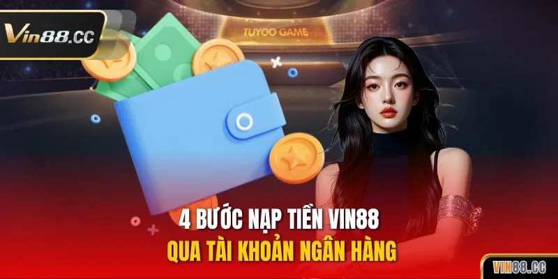 4 bước nạp tiền VIN88 qua tài khoản ngân hàng