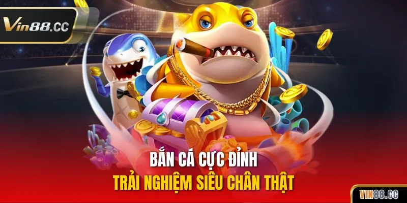 Xu Hướng Giải Trí Trực Tuyến Vin88 Hấp Dẫn, Lôi Cuốn 2025 Bắn cá cực đỉnh, trải nghiệm siêu chân thật