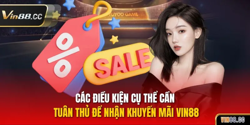 Các điều kiện cụ thể cần tuân thủ để nhận khuyến mãi VIN88