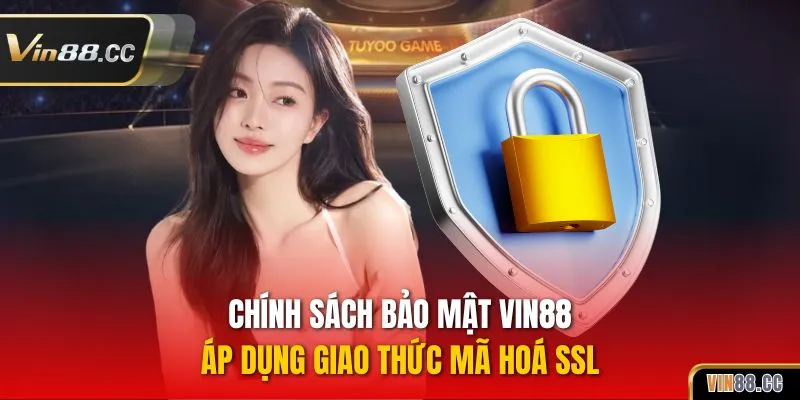 Chính sách bảo mật VIN88 áp dụng giao thức mã hoá SSL