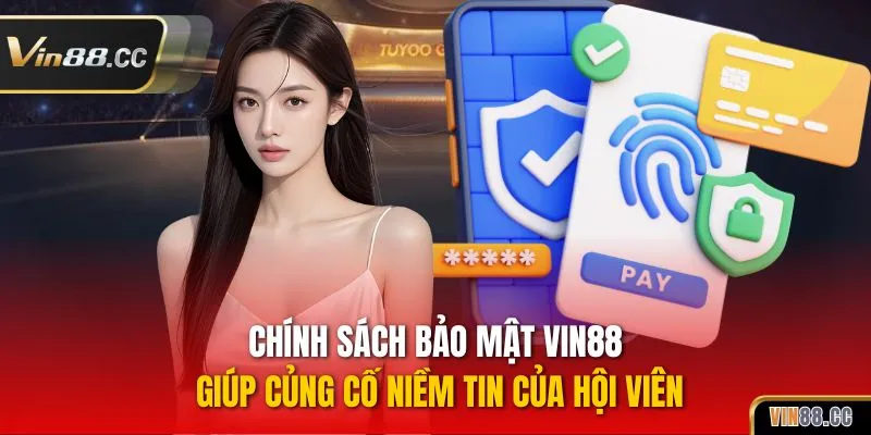 Chính sách bảo mật VIN88 giúp củng cố niềm tin của hội viên