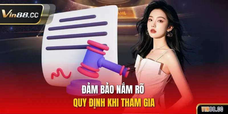 Đảm bảo nắm rõ quy định khi tham gia