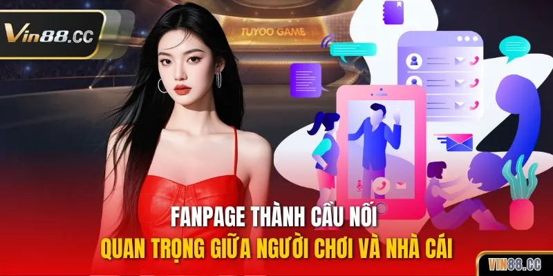 Fanpage thành cầu nối quan trọng giữa người chơi và nhà cái