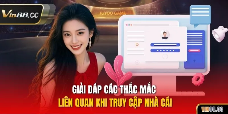 Giải đáp các thắc mắc liên quan khi truy cập nhà cái