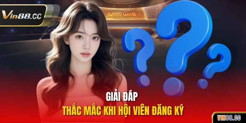 Giải đáp thắc mắc khi hội viên đăng ký
