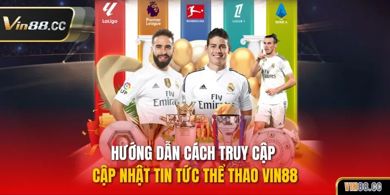 Hướng dẫn cách truy cập cập nhật tin tức thể thao Vin88
