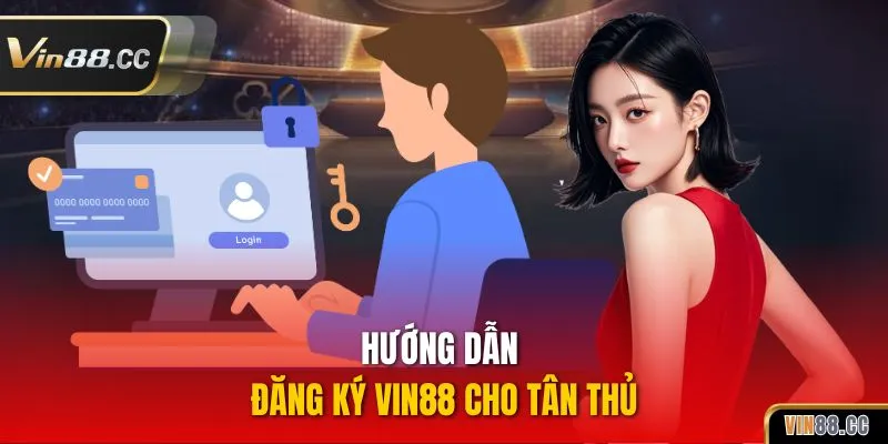Hướng dẫn đăng ký Vin88 cho tân thủ