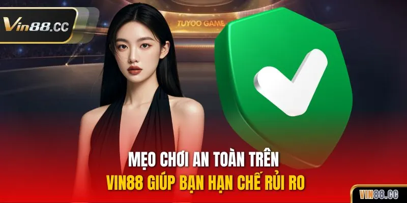Mẹo chơi an toàn trên Vin88