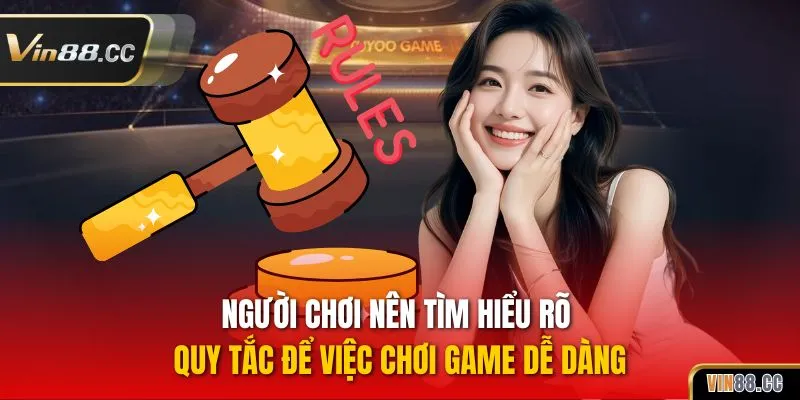 Người chơi nên tìm hiểu rõ quy tắc để việc chơi game dễ dàng