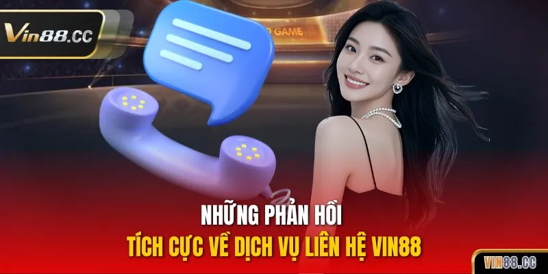 Những phản hồi tích cực về dịch vụ liên hệ VIN88