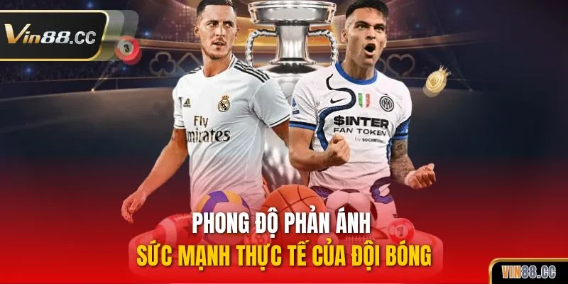 Phong độ phản ánh sức mạnh thực tế của đội bóng