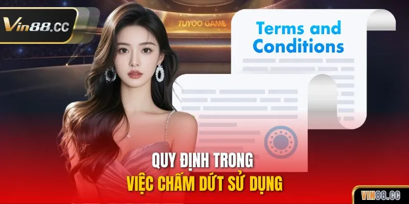 Quy định trong việc chấm dứt sử dụng
