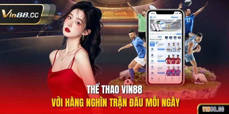 Thể thao VIN88 với hàng nghìn trận đấu mỗi ngày