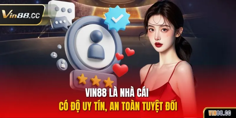 Vin88 là nhà cái có độ uy tín, an toàn tuyệt đối