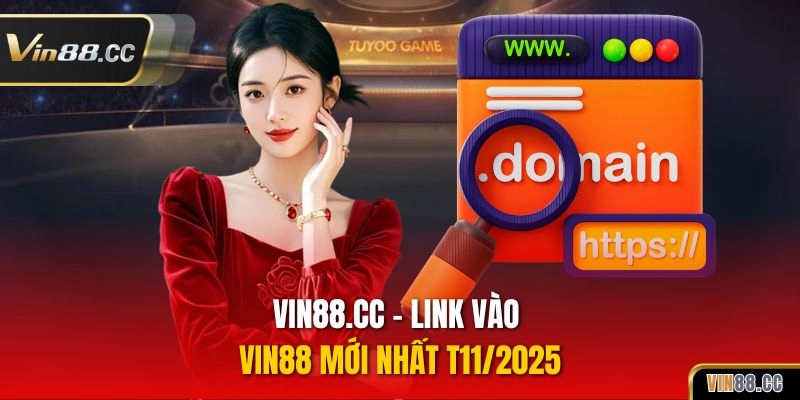Vin88.cc - Link vào VIN 88 mới nhất T11/2025