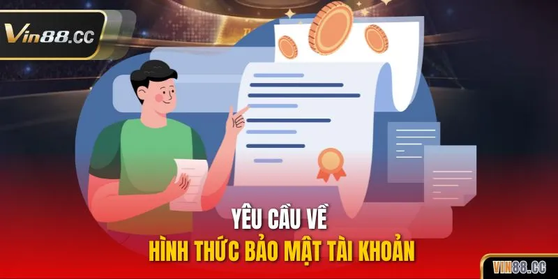 Yêu cầu về hình thức bảo mật tài khoản